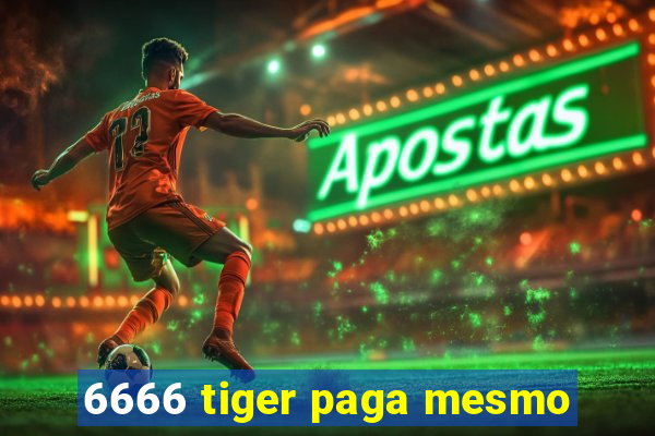 6666 tiger paga mesmo